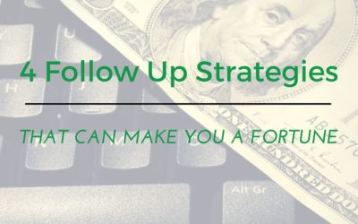 4 Follow Up Strategies That Can Make You a Fortune