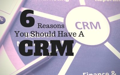 6 Reasons You Should Have A CRM