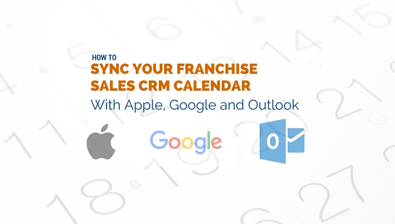 How to Sync Your Franchise Sales CRM Calendar with Apple, Google and Outlook