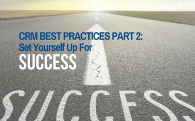 CRM Best Practices PART 2: Set Yourself Up for Success
