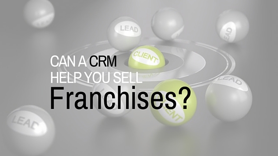 Can a CRM Help You Sell More Franchises?